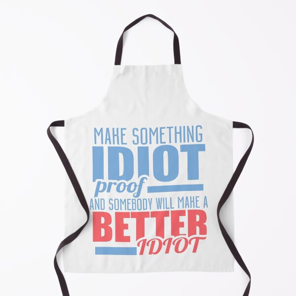 Item preview, Make Something IDIOT Proof And Somebody Will Make A Better Idiot designed and sold by techdave.
