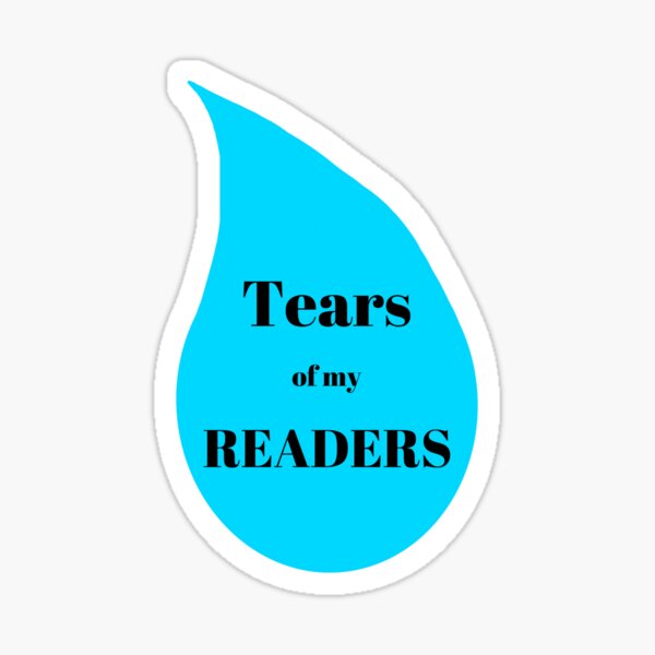 Tears of my Readers Sticker