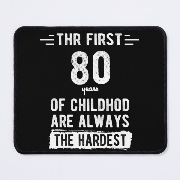 Item preview, The First 80 Years Of Childhood Are Always The Hardest 80th Birthday Gag designed and sold by Davidbrg.