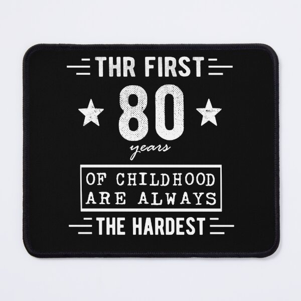 Item preview, The First 80 Years Of Childhood Are Always The Hardest 80th Birthday Gag designed and sold by Davidbrg.