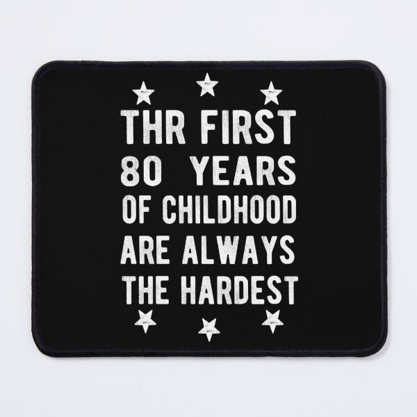 Item preview, The First 80 Years Of Childhood Are Always The Hardest 80th Birthday Gag designed and sold by Davidbrg.