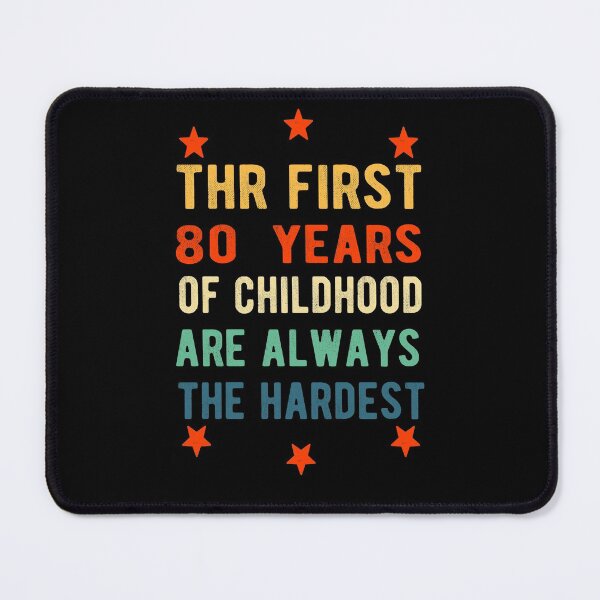 Item preview, The First 80 Years Of Childhood Are Always The Hardest 80th Birthday Gag designed and sold by Davidbrg.