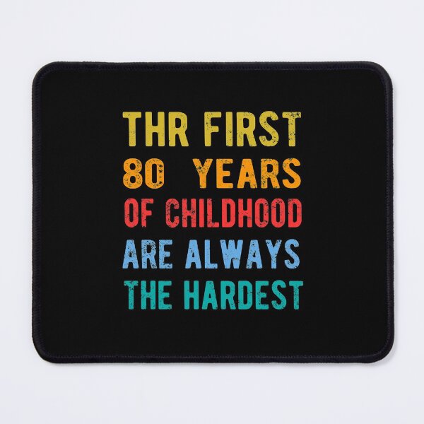 Item preview, The First 80 Years Of Childhood Are Always The Hardest 80th Birthday Gag designed and sold by Davidbrg.