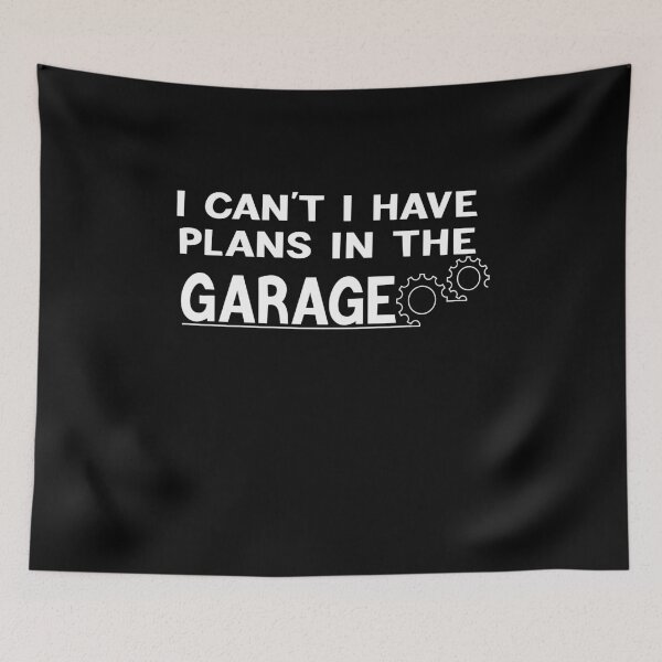 Item preview, I Can't I Have Plans In The Garage designed and sold by KHABIRITI.
