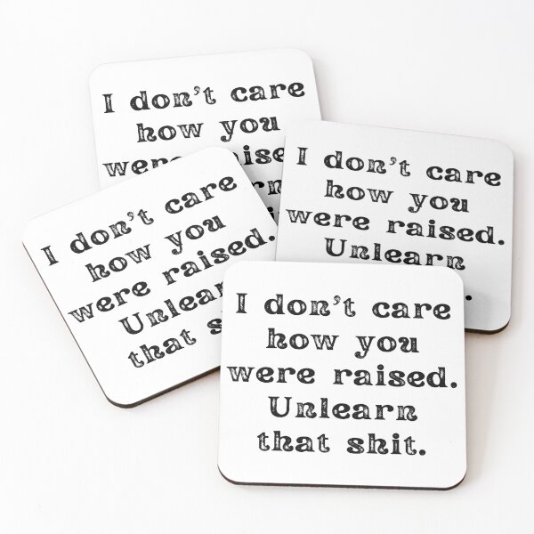 Item preview, I Don't Care How You Were Raised Unlearn That Shit designed and sold by Shop signer.