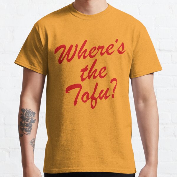 Wheres The Tofu Classic T-Shirt