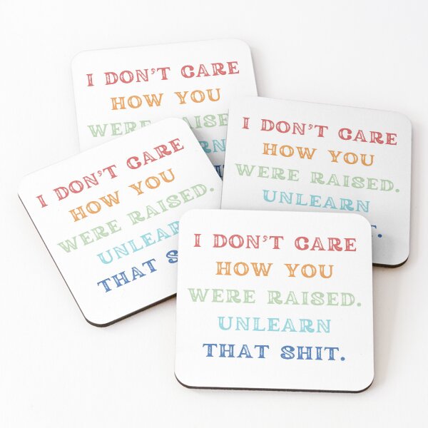 Item preview, I Don't Care How You Were Raised Unlearn That Shit designed and sold by Shop signer.