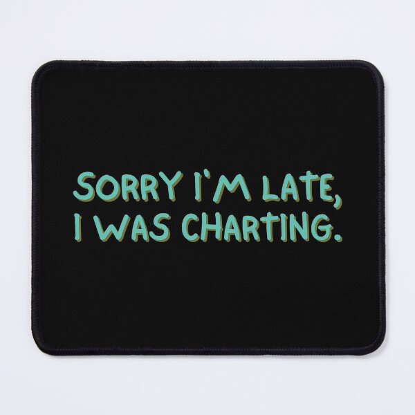 Item preview, Sorry I'm Late I Was Charting | Funny Charting Medical designed and sold by Cardinal Designs.