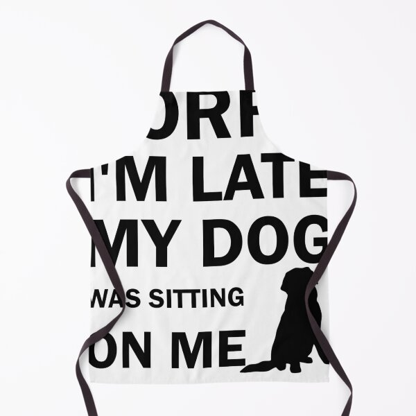 Item preview, Funny Dog Lover Gift Sorry I am Late My Dog Was Sitting On Me Cool gift for dog lovers designed and sold by Sun Rise.