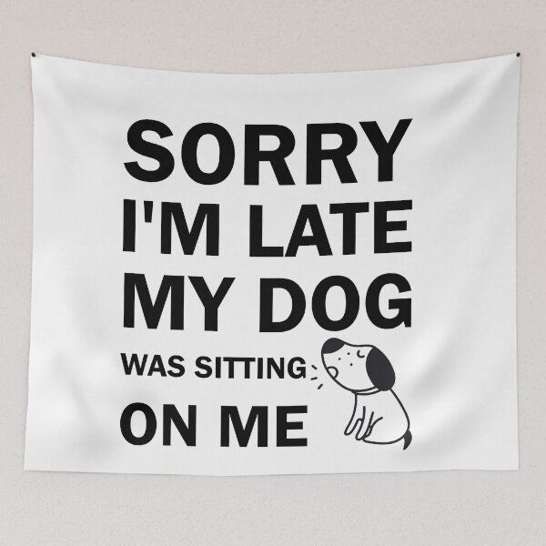 Item preview, Funny Dog Lover Gift Sorry I am Late My Dog Was Sitting On Me Cool gift for dog lovers designed and sold by Sun Rise.