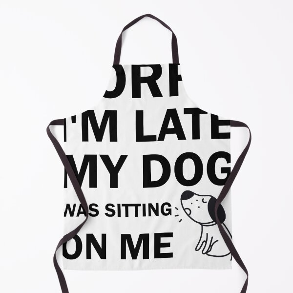 Item preview, Funny Dog Lover Gift Sorry I am Late My Dog Was Sitting On Me Cool gift for dog lovers designed and sold by Sun Rise.