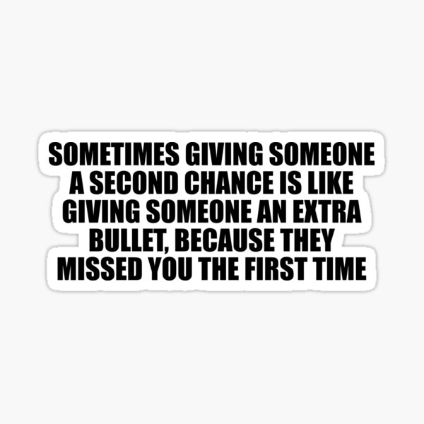 sometimes-giving-someone-a-second-chance-is-like-giving-someone-an