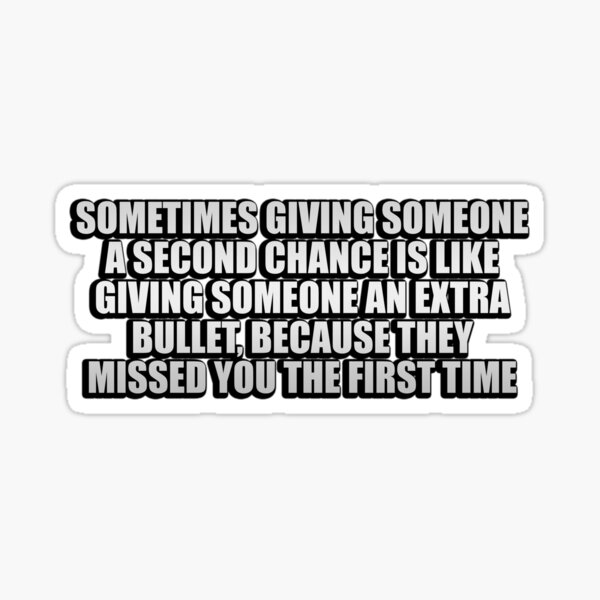 sometimes-giving-someone-a-second-chance-is-like-giving-someone-an