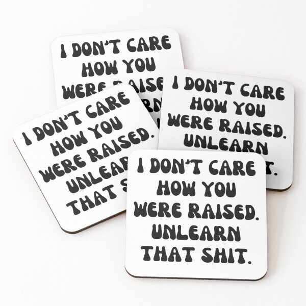 Item preview, I Don't Care How You Were Raised Unlearn That Shit designed and sold by Shop signer.