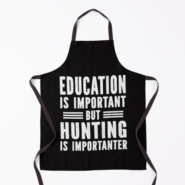 Item preview, education is important but hunting is importanter designed and sold by Majesticoo.