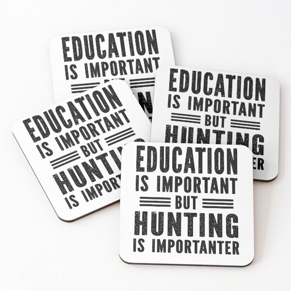 Item preview, education is important but hunting is importanter designed and sold by Majesticoo.
