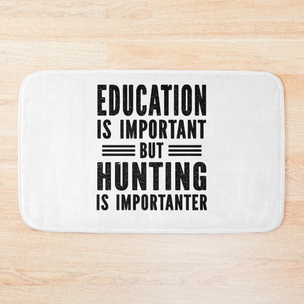 Item preview, education is important but hunting is importanter designed and sold by Majesticoo.
