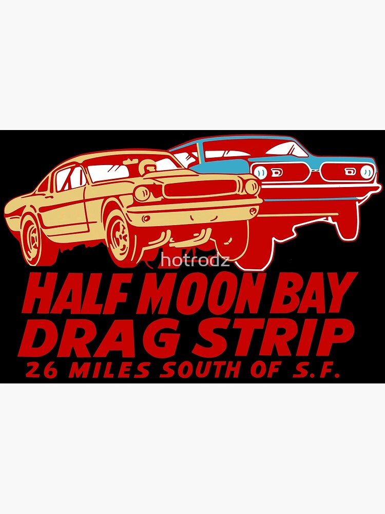 "Half Moon Bay Drag Strip" Poster for Sale by hotrodz Redbubble