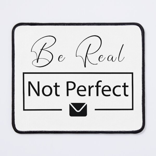 Item preview, Be Real Not Perfect    .........   black designed and sold by yasarh.