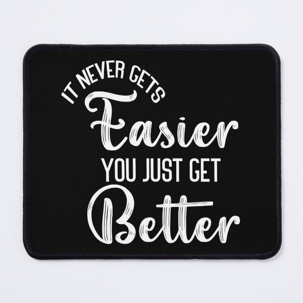 Item preview, It Never Get's Easier, You Just Get Better, motivational Life Quote designed and sold by Amirebdesign.
