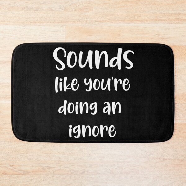Item preview, Sounds like you're doing an ignore designed and sold by pnkpopcorn.