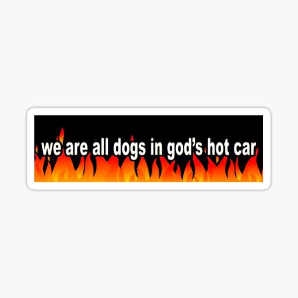 Item preview, we are all dogs in god's hot car designed and sold by simonestanley.