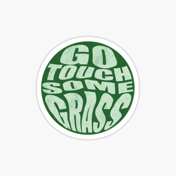 go touch some grasss what does it mean｜TikTok Search