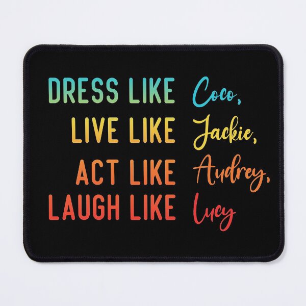 Item preview, Dress Like Coco, Live Like Jackie, Act Like Audrey, Laugh Like Lucy designed and sold by Magik-Art.