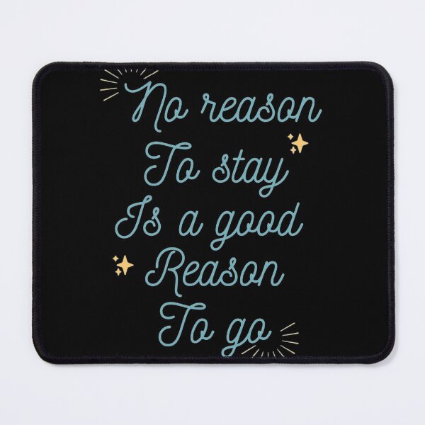 Item preview, No reason to stay is a good reason to go designed and sold by YacineHB01.
