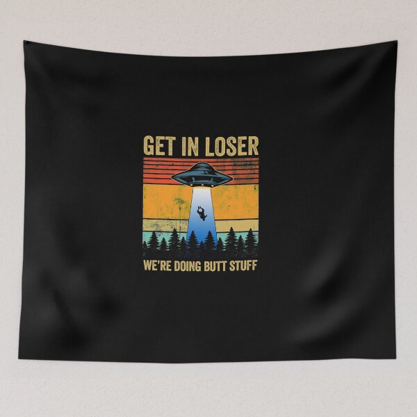Item preview, Get In Loser Doing Butt Stuff Alien Abduction  designed and sold by LADistrictGarb.