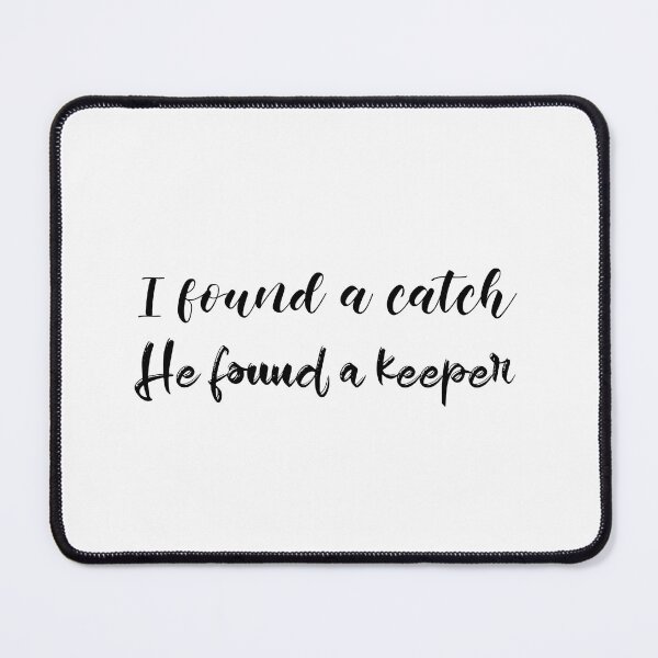 Item preview, I Found A Catch He Found A Keeper (black) designed and sold by Allyoudois.