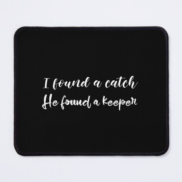 Item preview, I Found A Catch He Found A Keeper (white) designed and sold by Allyoudois.