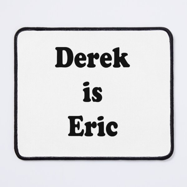 Item preview, Derek is Eric designed and sold by Abigail8ts.