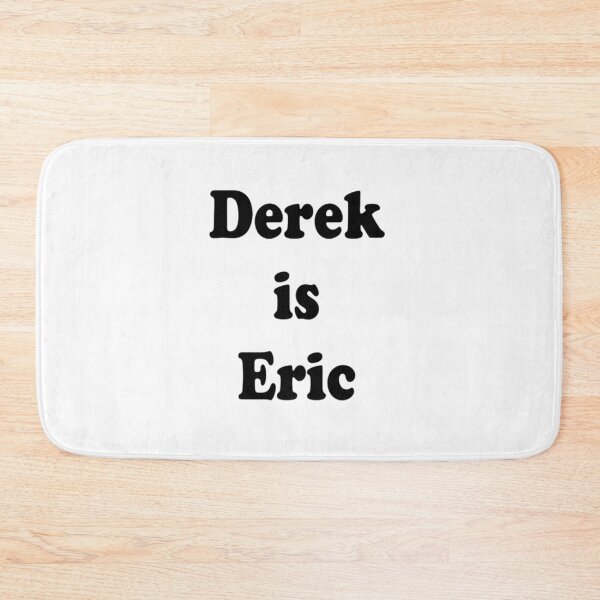 Item preview, Derek is Eric designed and sold by Abigail8ts.