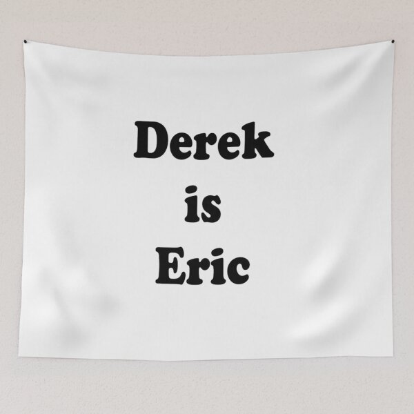 Item preview, Derek is Eric designed and sold by Abigail8ts.