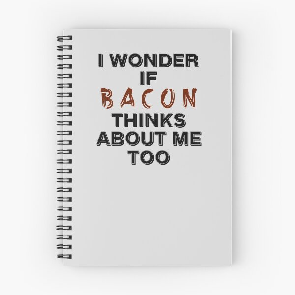 Item preview, I Wonder If Bacon Thinks About Me Too Funny Bacon Quote designed and sold by JG0024.