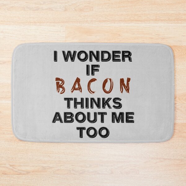Item preview, I Wonder If Bacon Thinks About Me Too Funny Bacon Quote designed and sold by JG0024.