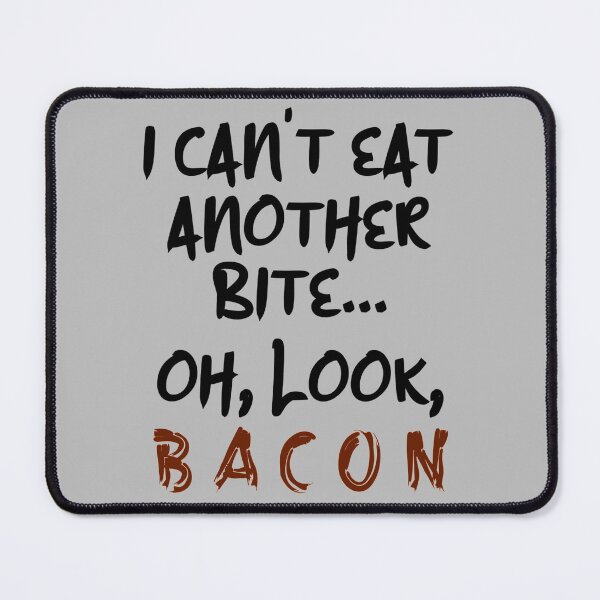 Item preview, I Cant Eat Another Bite Oh Look Bacon Funny Bacon Lover Design designed and sold by JG0024.