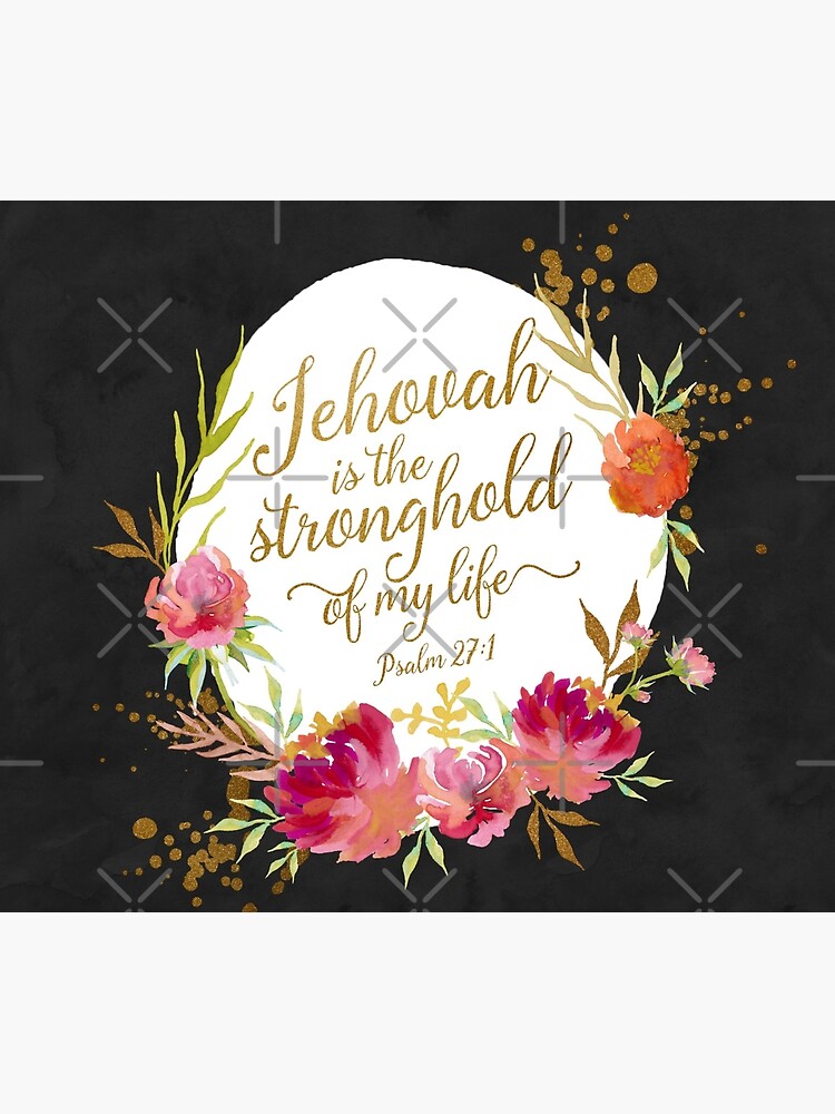 JEHOVAH IS THE STRONGHOLD OF MY LIFE by JenielsonDesign