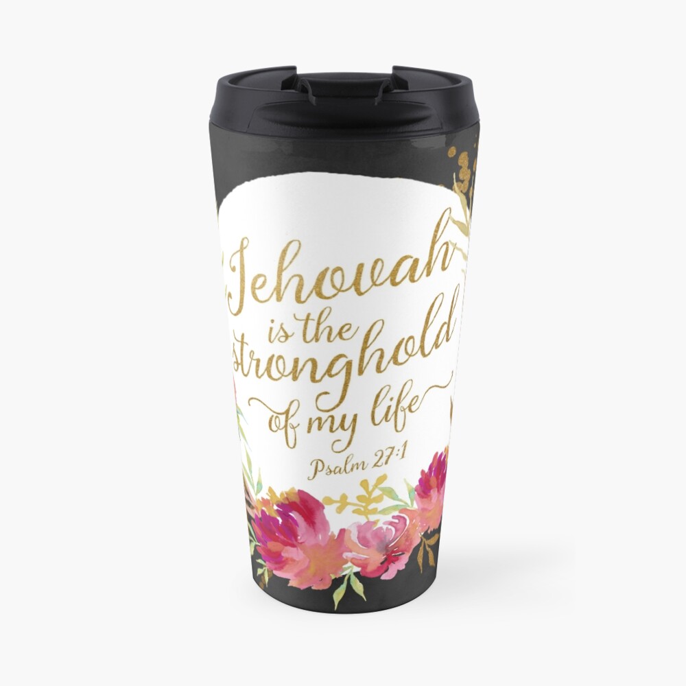 JEHOVAH IS THE STRONGHOLD OF MY LIFE Travel Mug