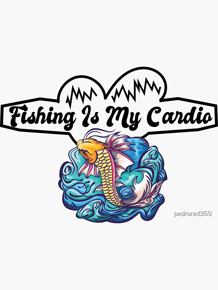 Fishing Is My Cardio , Simple Design ,Funny Quote For Fishing Lovers. |  Sticker