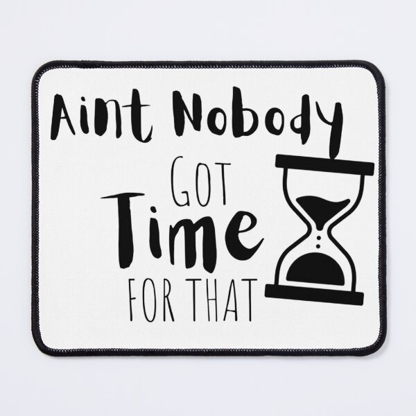 Item preview, Aint Nobody Got Time For That Viral Meme Quote designed and sold by stareve.