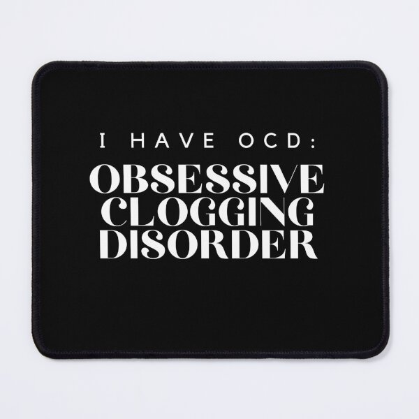 Item preview, I Have OCD: Obsessive Clogging Disorder.  Gift for Clogger designed and sold by SherylThomas223.