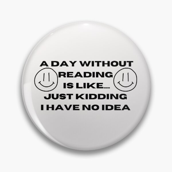 Item preview, A Day Without Reading Is Like Just Kidding I Have No Idea designed and sold by Imaginative Expressions⭐️ ⭐️ ⭐️ ⭐️ ⭐️.