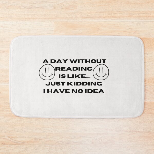 Item preview, A Day Without Reading Is Like Just Kidding I Have No Idea designed and sold by Imaginative Expressions⭐️ ⭐️ ⭐️ ⭐️ ⭐️.