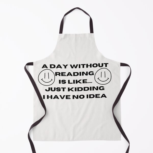 Item preview, A Day Without Reading Is Like Just Kidding I Have No Idea designed and sold by Imaginative Expressions⭐️ ⭐️ ⭐️ ⭐️ ⭐️.