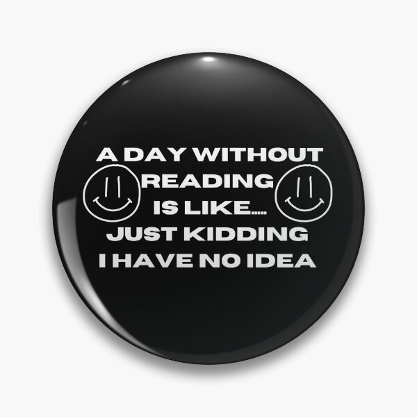 Item preview, A Day Without Reading Is Like Just Kidding I Have No Idea designed and sold by Imaginative Expressions⭐️ ⭐️ ⭐️ ⭐️ ⭐️.