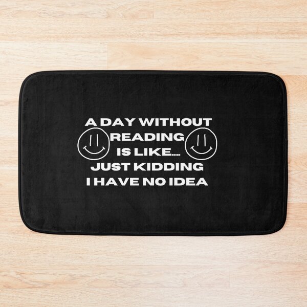 Item preview, A Day Without Reading Is Like Just Kidding I Have No Idea designed and sold by Imaginative Expressions⭐️ ⭐️ ⭐️ ⭐️ ⭐️.
