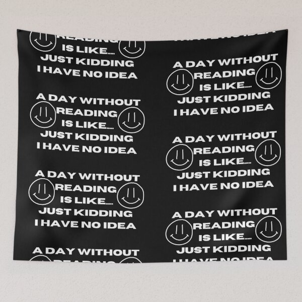 Item preview, A Day Without Reading Is Like Just Kidding I Have No Idea designed and sold by Imaginative Expressions⭐️ ⭐️ ⭐️ ⭐️ ⭐️.