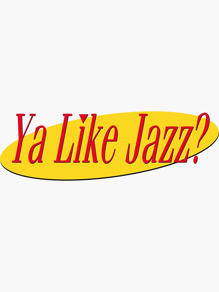 "Ya Like Jazz?" Sticker for Sale by KokoroDroid | Redbubble